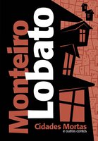 Cidades mortas e outros contos - Monteiro Lobato
