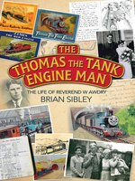 The Thomas the Tank Engine Man: The life of Reverend W Awdry - Brian Sibley