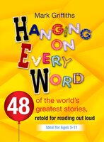 Hanging on Every Word: 48 of the world's greatest stories, retold for reading aloud - Mark Griffiths
