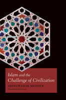 Islam and the Challenge of Civilization - Abdelwahab Meddeb
