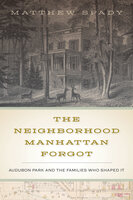 The Neighborhood Manhattan Forgot: Audubon Park and the Families Who Shaped It - Matthew Spady