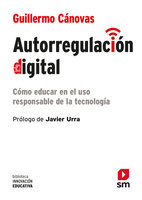 Autorregulación digital: Cómo educar en el uso responsable de la tecnología - Guillermo Cánovas