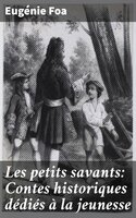 Les petits savants: Contes historiques dédiés à la jeunesse - Eugénie Foa