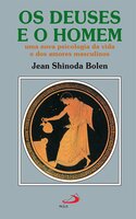 Os deuses e o homem: Uma nova psicologia da vida e dos amores masculinos - Jean Shinoda Bolen