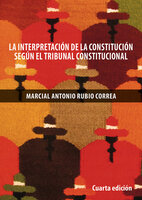 La interpretación de la Constitución de 1993 según el Tribunal Constitucional - Marcial Rubio
