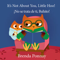It's Not About You, Little Hoo! / ¡No se trata de ti, Buhito! - Brenda Ponnay