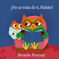 ¡No se trata de ti, Buhito! - Brenda Ponnay