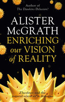 Enriching our Vision of Reality: Theology And The Natural Sciences In Dialogue - Alister McGrath