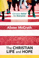 The Christian Life and Hope - Alister McGrath
