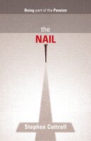 Nail, The: Being part of the Passion - Stephen Cottrell