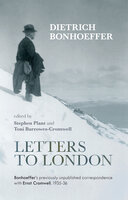 Letters to London: Bonhoeffer's previously unpublished correspondence with Ernst Cromwell, 1935-36 - Dietrich Bonhoeffer
