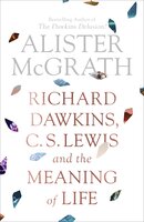 Richard Dawkins, C.S. Lewis and the Meaning of Life - Alister McGrath