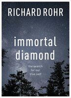 Immortal Diamond: The search for our true self - Richard Rohr