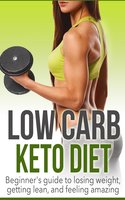 Low Carb Keto Diet: Beginner's Guide to Losing Weight, Getting Lean, and Feeling Amazing - Dexter Jackson