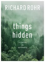 Things Hidden: Scripture as Spirituality - Richard Rohr