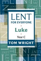 Lent for Everyone: Luke Year C - Tom Wright