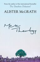Mere Theology: Christian Faith And The Discipleship Of The Mind - Alister McGrath