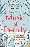 Music of Eternity: Meditations for Advent with Evelyn Underhill: The Archbishop of York’s Advent Book 2021 - Robyn Wrigley-Carr