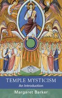 Temple Mysticism: An Introduction - Margaret Barker