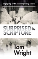 Surprised by Scripture: Engaging with contemporary issues - Tom Wright