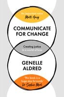 Communicate for Change: Creating Justice in a World of Bias - Genelle Aldred