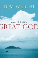 Small Faith, Great God - Tom Wright