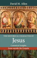 The Historical Character of Jesus: Canonical insights from outside the Gospels - David Allen