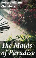 The Maids of Paradise - Robert William Chambers