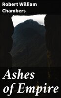 Ashes of Empire: A romance - Robert William Chambers