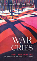 War Cries: Military Prayers from Barracks to Battlefield - Mark Davidson