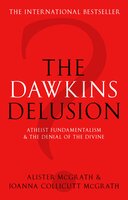 The Dawkins Delusion?: Atheist fundamentalism and the denial of the divine - Alister McGrath