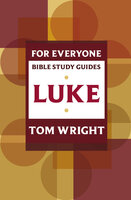 Luke for Everyone: Bible Study Guide - Tom Wright
