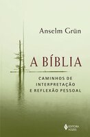 A Bíblia: Caminhos de interpretação e reflexão pessoal - Anselm Grün