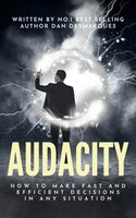 Audacity: How to Make Fast and Efficient Decisions in Any Situation - Dan Desmarques