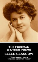 Ellen Glasgow - The Freeman & Other Poems: Then memory halts—it dares not enter there - Ellen Glasgow
