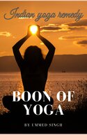 Boon of Yoga: Benefits of Indian Yoga Exercise - Ummed Singh