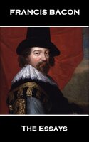 The Essays Of Francis Bacon, By Francis Bacon - Francis Bacon