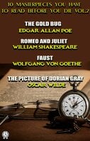 10 Masterpieces You Have to Read Before You Die, Vol. 2: The Gold Bug, Romeo and Juliet, Faust, The Picture of Dorian Gray  - Arthur Conan Doyle, Henry James, Edgar Allan Poe, Mark Twain, Leo Tolstoy, William Shakespeare, Oscar Wilde, Antoine de Saint-Exupéry, Kate Chopin, Wolfgang von Goethe