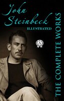 The Complete Works of John Steinbeck (Illustrated) - John Steinbeck