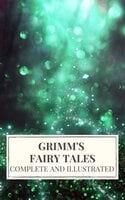 Grimm's Fairy Tales : Complete and Illustrated - Jacob Grimm, Wilhelm Grimm, Icarsus