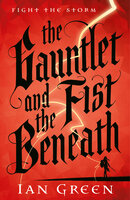The Gauntlet and the Fist Beneath - Ian Green