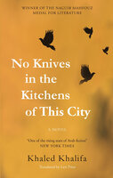 No Knives in the Kitchens of This City - Khaled Khalifa