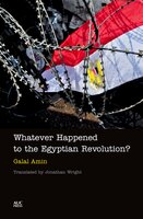 Whatever Happened to the Egyptian Revolution? - Galal Amin