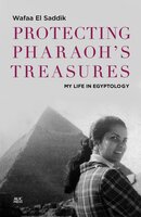 Protecting Pharaoh's Treasures: My Life in Egyptology - Rüdiger Heimlich, Wafaa El Saddik
