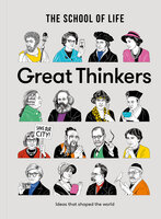 Great Thinkers: Simple tools from sixty great thinkers to improve your life today - The School of Life