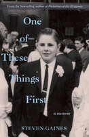One of These Things First: A Memoir - Steven Gaines