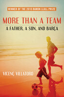 More Than a Team: A Father, a Son, and Barça - Vicenç Villatoro