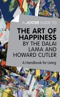 A Joosr Guide to… The Art of Happiness by The Dalai Lama and Howard Cutler: A Handbook for Living - Joosr