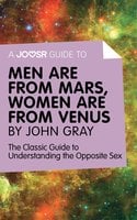 A Joosr Guide to... Men are from Mars, Women are from Venus by John Gray: The Classic Guide to Understanding the Opposite Sex