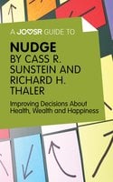 A Joosr Guide to… Nudge by Richard Thaler and Cass Sunstein: Improving Decisions About Health, Wealth and Happiness